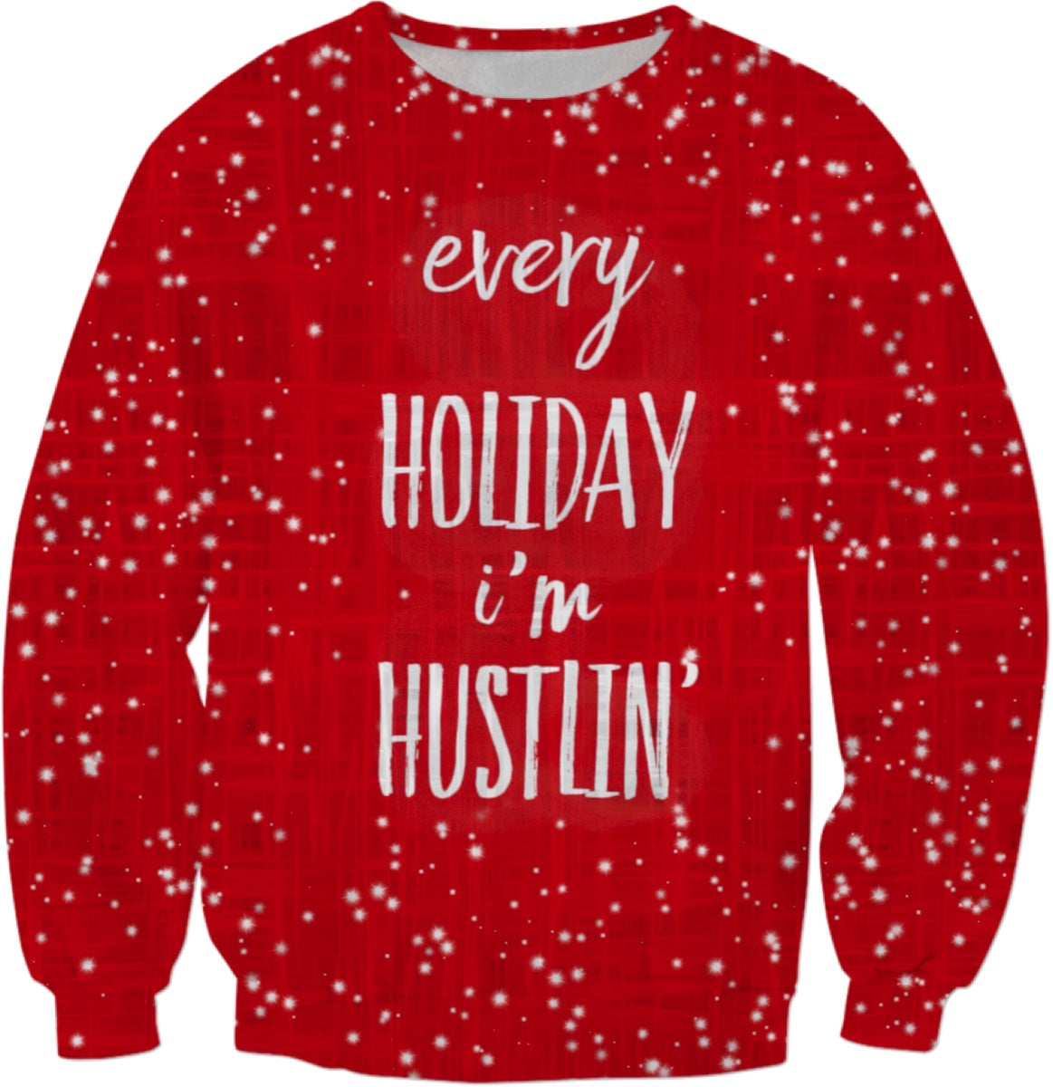 Every Holiday Iβm Hustlinβ Christmas Sweatshirt