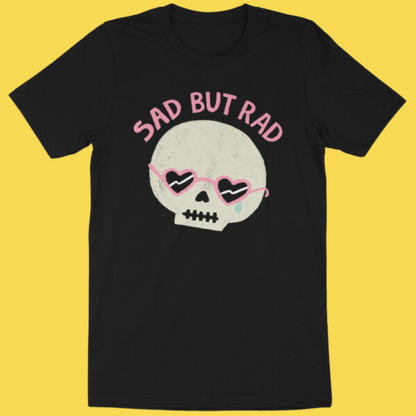 'Sad But Rad' Shirt