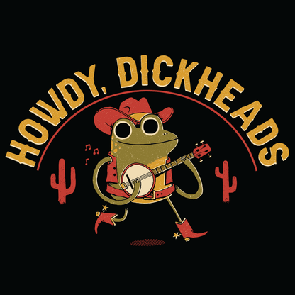 'Howdy, Dickheads' Shirt
